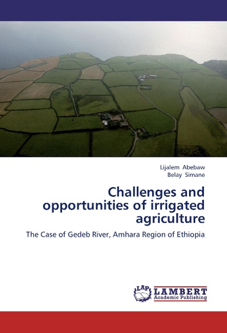 Challenges and opportunities of irrigated agriculture: The Case of Gedeb River, Amhara Region of Ethiopia