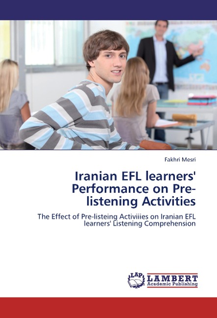 Iranian EFL learners Performance on Pre-listening Activities: The Effect of Pre-listeing Activiiies on Iranian EFL learners Listening Comprehension