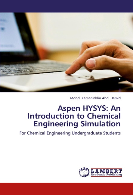 Aspen HYSYS: An Introduction to Chemical Engineering Simulation: For Chemical Engineering Undergraduate Students