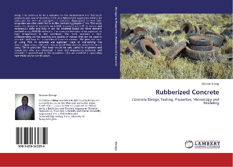 Rubberized Concrete: Concrete Design, Testing, Properties, Microscopy and Modeling