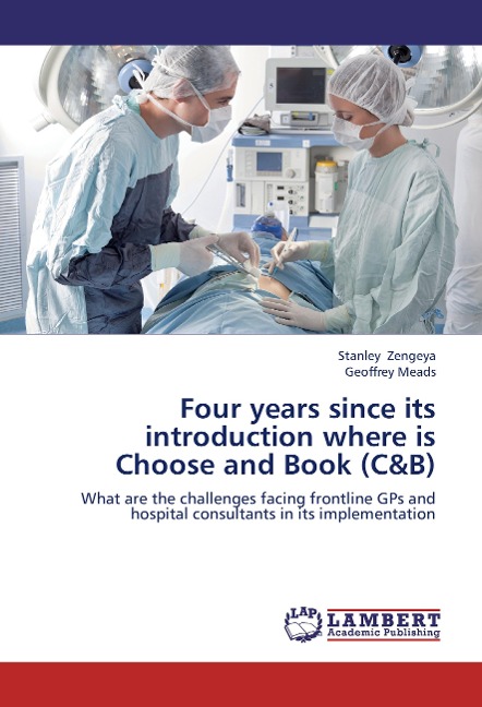 Four years since its introduction where is Choose and Book (C&B): What are the challenges facing frontline GPs and hospital consultants in its implementation