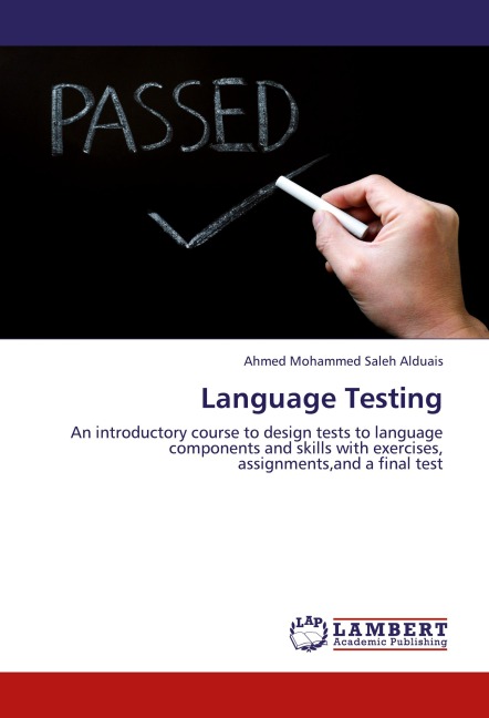 Language Testing: An introductory course to design tests to language components and skills with exercises, assignments,and a final test