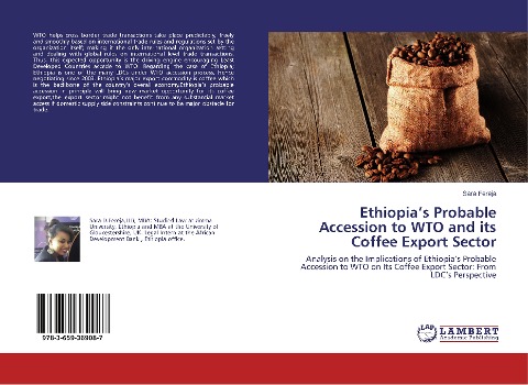 Ethiopias Probable Accession to WTO and its Coffee Export Sector: Analysis on the Implications of Ethiopias Probable Accession to WTO on Its Coffee Export Sector: From LDCs Perspective