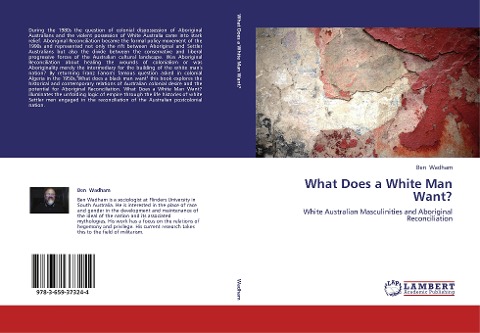 What Does a White Man Want?: White Australian Masculinities and Aboriginal Reconciliation