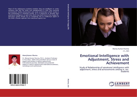 Emotional Intelligence with Adjustment, Stress and Achievement: Study of Relationship of emotional intelligence with adjustment, stress and achievements among sr. sec. students