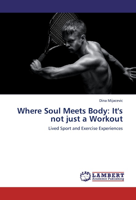 Where Soul Meets Body: Its not just a Workout: Lived Sport and Exercise Experiences
