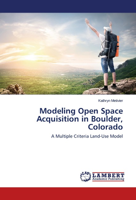 Modeling Open Space Acquisition in Boulder, Colorado: A Multiple Criteria Land-Use Model