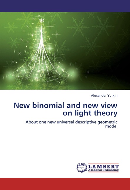 New binomial and new view on light theory: About one new universal descriptive geometric model