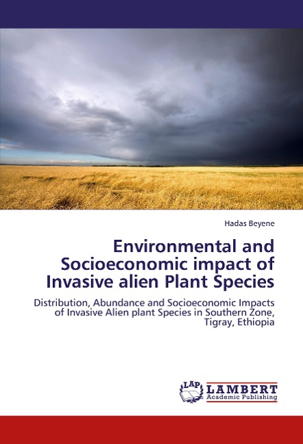 Environmental and Socioeconomic impact of Invasive alien Plant Species: Distribution, Abundance and Socioeconomic Impacts of Invasive Alien plant Species in Southern Zone, Tigray, Ethiopia