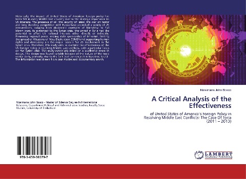 A Critical Analysis of the Effectiveness: of United States of Americas Foreign Policy in Resolving Middle East Conflicts: The Case Of Syria (2011 - 2013)