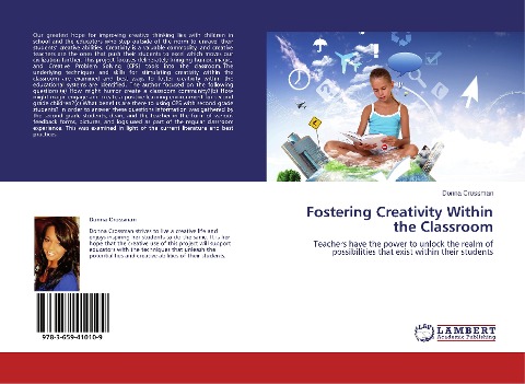Fostering Creativity Within the Classroom: Teachers have the power to unlock the realm of possibilities that exist within their students