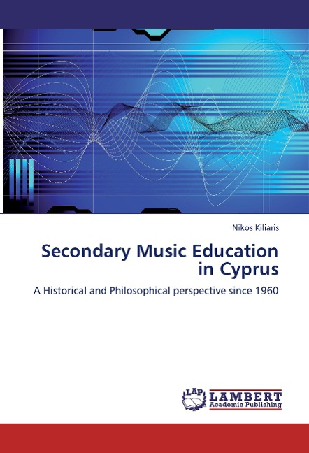 Secondary Music Education in Cyprus: A Historical and Philosophical perspective since 1960