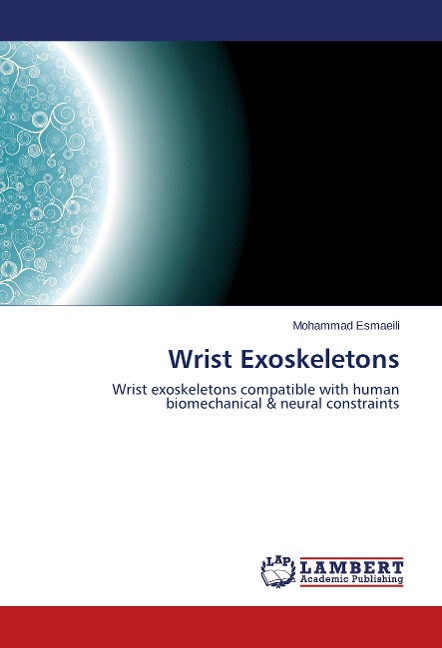 Wrist Exoskeletons: Wrist exoskeletons compatible with human biomechanical & neural constraints