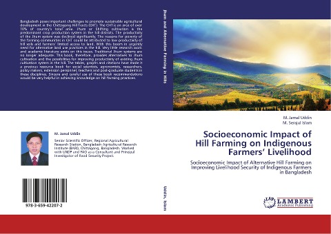 Socioeconomic Impact of Hill Farming on Indigenous Farmers Livelihood: Socioeconomic Impact of Alternative Hill Farming on Improving Livelihood Security of Indigenous Farmers in Bangladesh