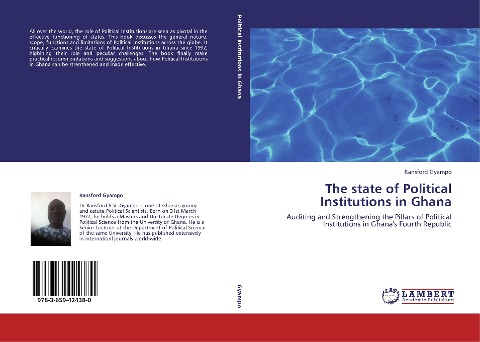 The state of Political Institutions in Ghana: Auditing and Strengthening the Pillars of Political Institutions in Ghanas Fourth Republic