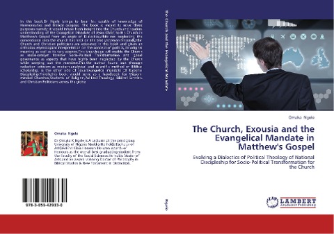 The Church, Exousia and the Evangelical Mandate in Matthews Gospel: Evolving a Dialectics of Political Theology of National Discipleship for Socio-Political Transformation for the Church