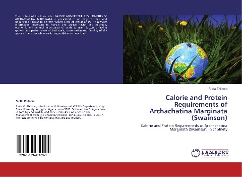 Calorie and Protein Requirements of Archachatina Marginata (Swainson): Calorie and Protein Requirements of Archachatina Marginata (Swainson) in captivity