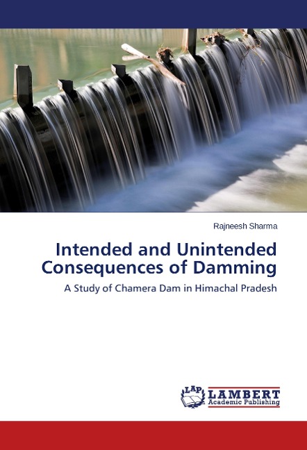 Intended and Unintended Consequences of Damming: A Study of Chamera Dam in Himachal Pradesh
