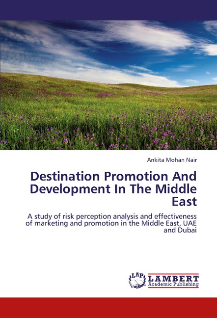 Destination Promotion And Development In The Middle East: A study of risk perception analysis and effectiveness of marketing and promotion in the Middle East, UAE and Dubai