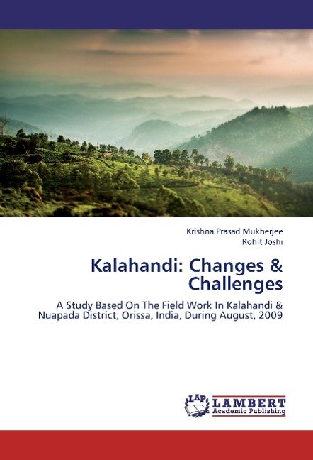Kalahandi: Changes & Challenges: A Study Based On The Field Work In Kalahandi & Nuapada District, Orissa, India, During August, 2009