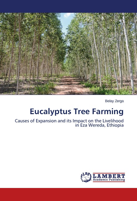 Eucalyptus Tree Farming: Causes of Expansion and its Impact on the Livelihood in Eza Wereda, Ethiopia