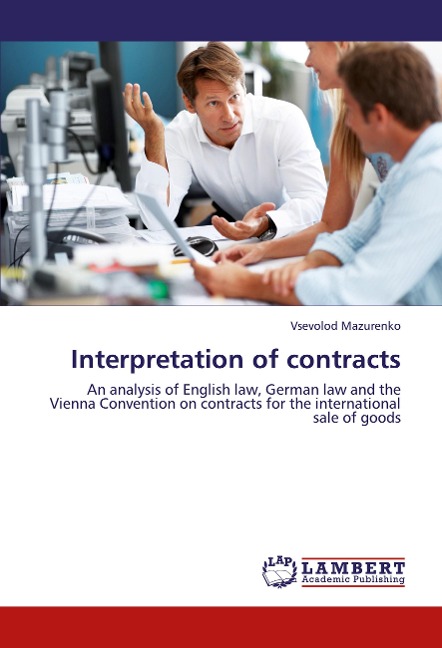 Interpretation of contracts: An analysis of English law, German law and the Vienna Convention on contracts for the international sale of goods