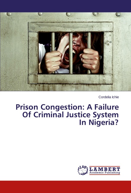 Prison Congestion: A Failure Of Criminal Justice System In Nigeria?