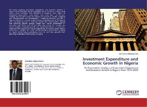 Investment Expenditure and Economic Growth in Nigeria: An Econmetrics Analysis of Investment Expenditure and Economic Growth in Nigeria from 1970-2009