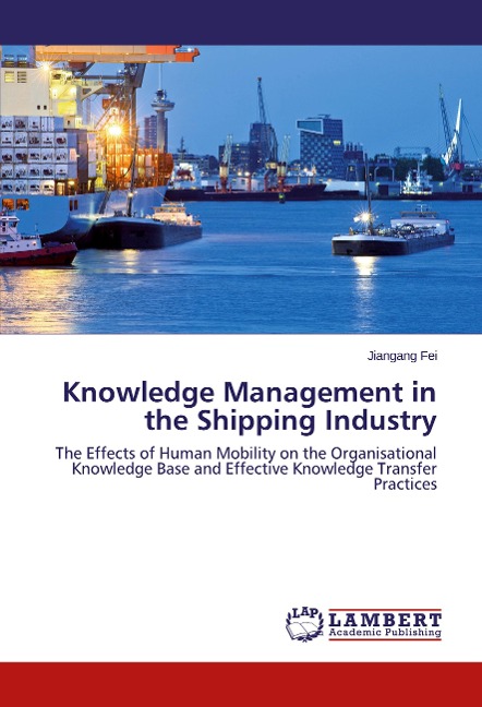 Knowledge Management in the Shipping Industry: The Effects of Human Mobility on the Organisational Knowledge Base and Effective Knowledge Transfer Practices