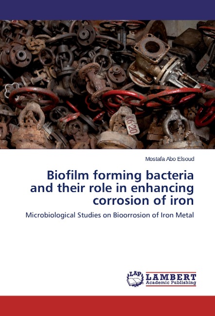 Biofilm forming bacteria and their role in enhancing corrosion of iron: Microbiological Studies on Bioorrosion of Iron Metal