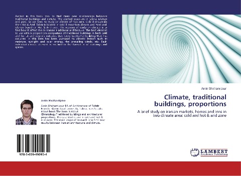 Climate, traditional buildings, proportions: A brief study on iranian markets, homes and inns in two climate area: cold and hot & arid zone