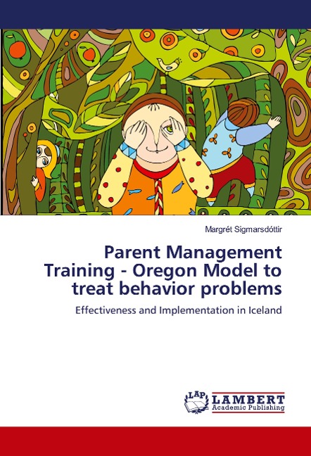 Parent Management Training - Oregon Model to treat behavior problems: Effectiveness and Implementation in Iceland