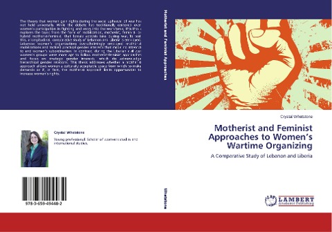 Motherist and Feminist Approaches to Womens Wartime Organizing: A Comparative Study of Lebanon and Liberia