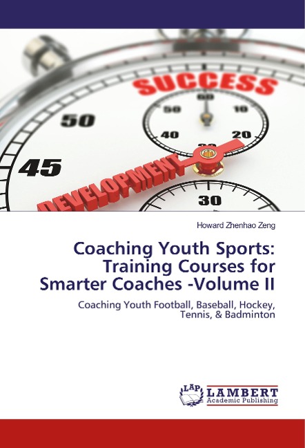 Coaching Youth Sports: Training Courses for Smarter Coaches -Volume II: Coaching Youth Football, Baseball, Hockey, Tennis, & Badminton