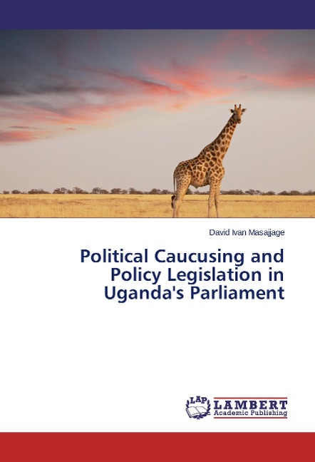 Political Caucusing and Policy Legislation in Ugandas Parliament