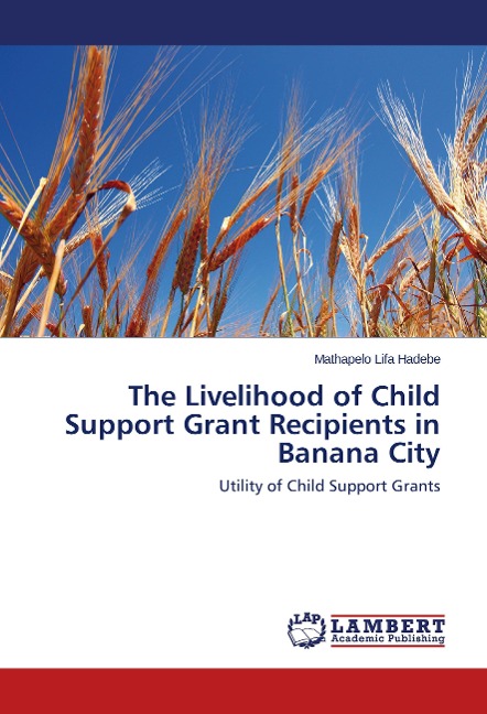 The Livelihood of Child Support Grant Recipients in Banana City: Utility of Child Support Grants