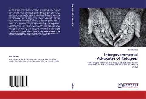 Intergovernmental Advocates of Refugees: The Refugee Policy of the League of Nations and the International Labour Organization in the 1920s and 1930s