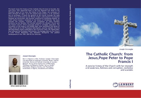 The Catholic Church: from Jesus,Pope Peter to Pope Francis I: A concise history of the  Church with her strength and weakness, holiness and  corruption, resilience and scandals