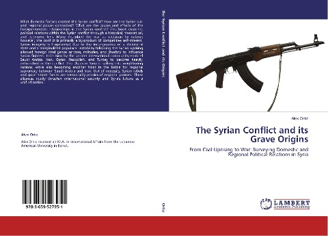 The Syrian Conflict and its Grave Origins: From Civil Uprising to War: Surveying Domestic and Regional Political Relations in Syria