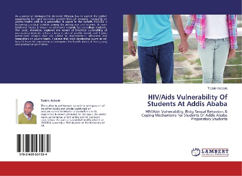 HIV/Aids Vulnerability Of Students At Addis Ababa: HIV/Aids Vulnerability, Risky Sexual Behaviors & Coping Mechanisms For Students Of Addis Ababa Preparatory Students