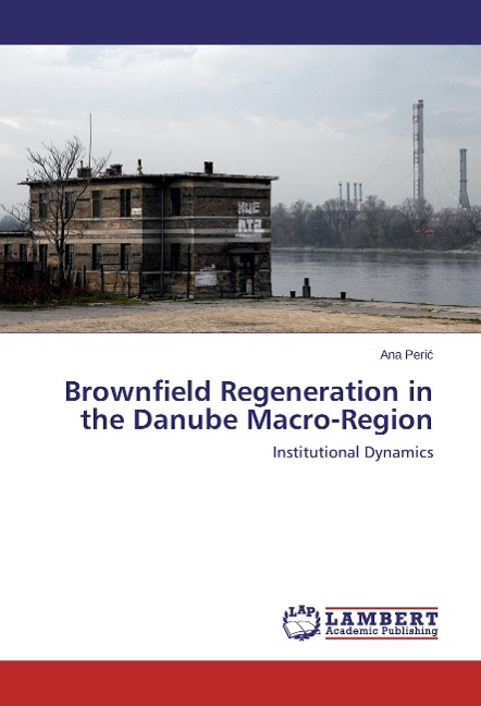 Brownfield Regeneration in the Danube Macro-Region: Institutional Dynamics