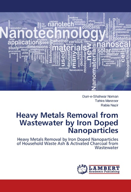 Heavy Metals Removal from Wastewater by Iron Doped Nanoparticles: Heavy Metals Removal by Iron Doped Nanoparticles of Household Waste Ash & Activated Charcoal from Wastewater