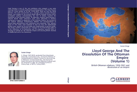 Lloyd George And The Dissolution Of The Ottoman Empire (Volume 1): British-Ottoman relations: 1916-1921 and dissolution of an empire