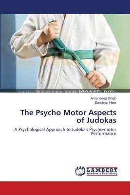 The Psycho Motor Aspects of Judokas: A Psychological Approach to Judokas Psycho-motor Performance