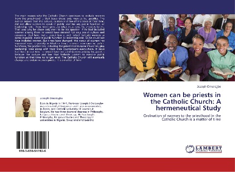 Women can be priests in the Catholic Church: A hermeneutical Study: Ordination of women to the priesthood in the Catholic Church is a matter of time