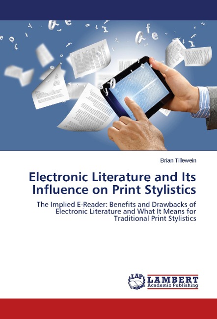 Electronic Literature and Its Influence on Print Stylistics: The Implied E-Reader: Benefits and Drawbacks of Electronic Literature and What It Means for Traditional Print Stylistics
