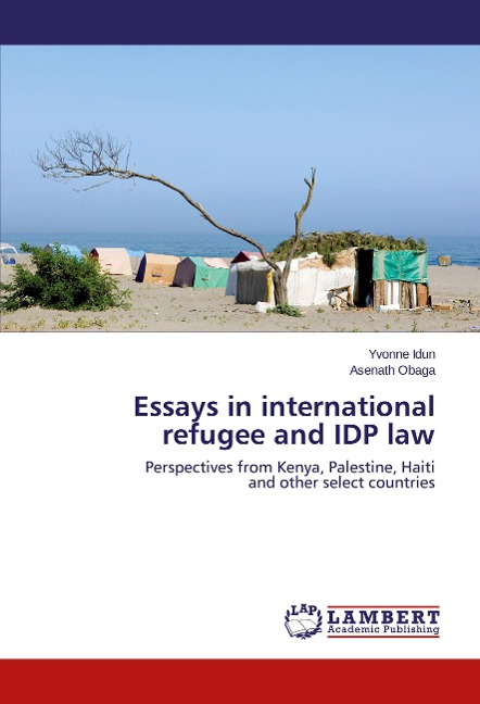 Essays in international refugee and IDP law: Perspectives from Kenya, Palestine, Haiti  and other select countries