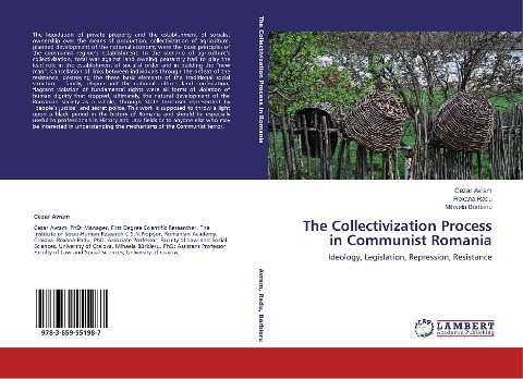 The Collectivization Process in Communist Romania: Ideology, Legislation, Repression, Resistance