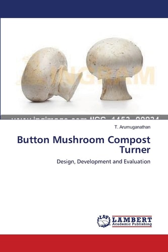 Button Mushroom Compost Turner Design, Development and Evaluation