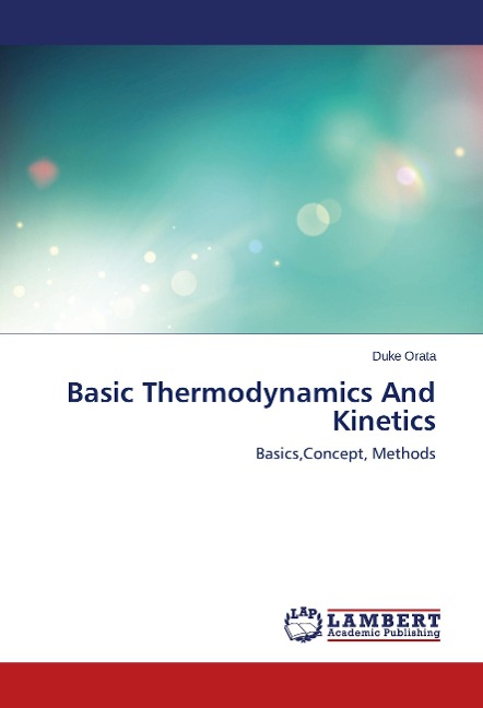 Basic Thermodynamics And Kinetics: Basics,Concept, Methods